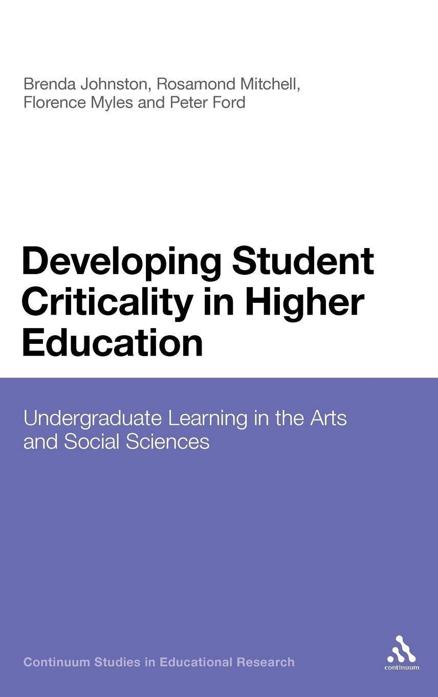 Developing Student Criticality in Higher Education: Undergraduate Learning in the Arts and Social Sciences (Continuum Studies in,Used