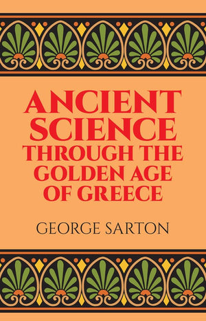 Ancient Science Through the Golden Age of Greece,Used