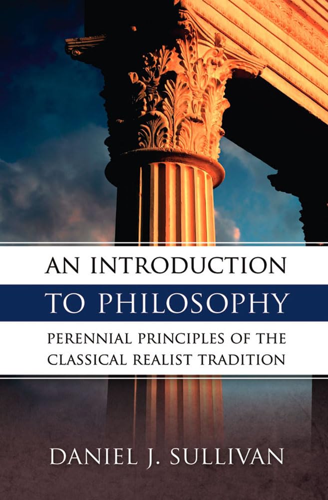 An Introduction to Philosophy: Perennial Principles of the Classical Realist Tradition,Used