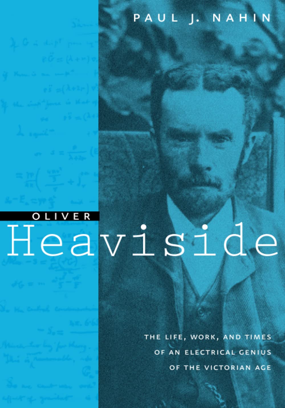 Oliver Heaviside: The Life, Work, And Times Of An Electrical Genius Of The Victorian Age,New