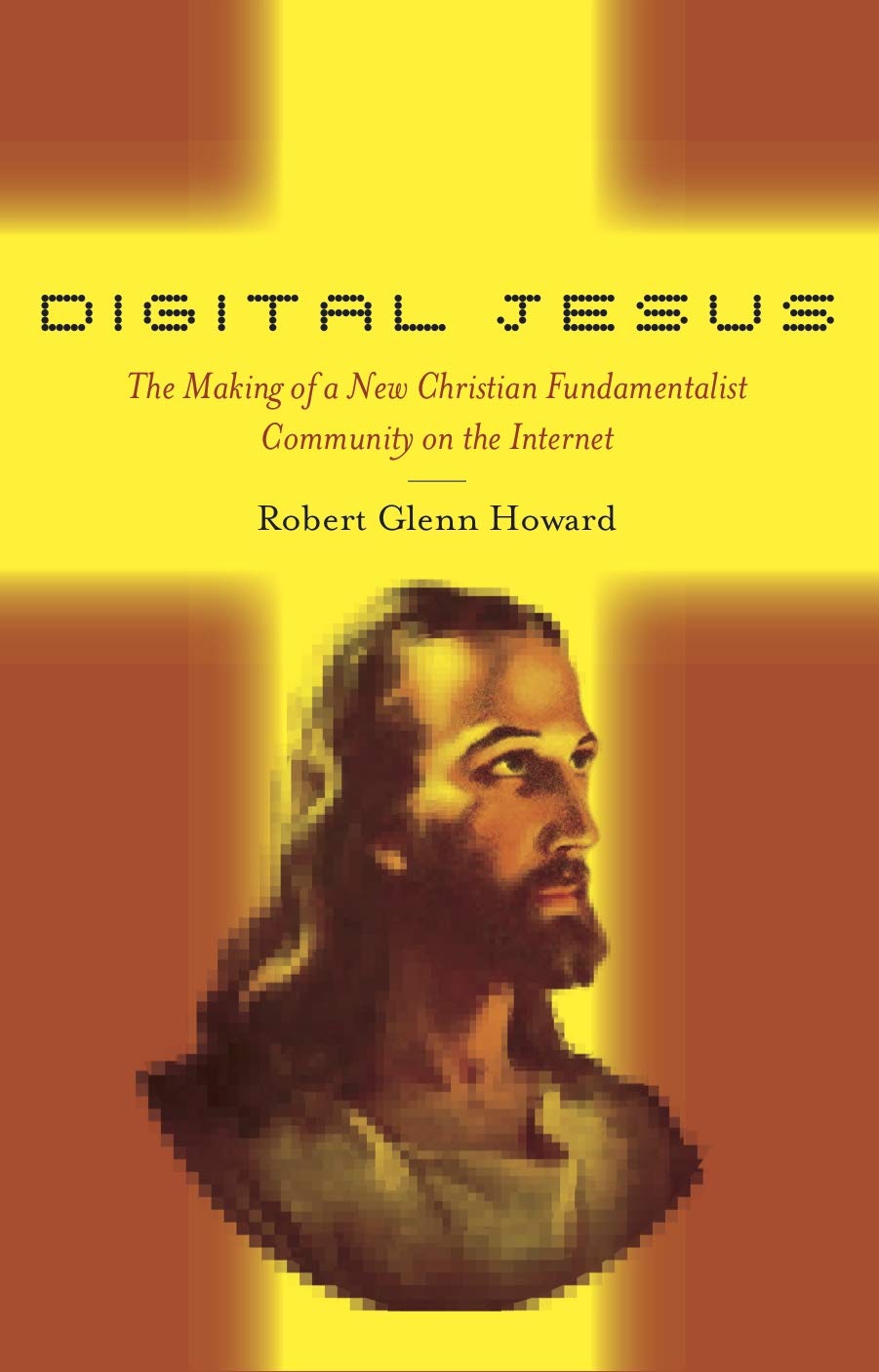 Digital Jesus: The Making Of A New Christian Fundamentalist Community On The Internet (New And Alternative Religions, 5),New