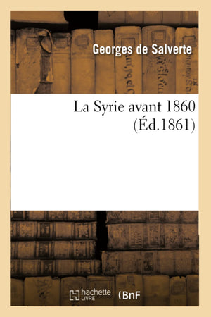 La Syrie Avant 1860, (D.1861) (Litterature) (French Edition),New