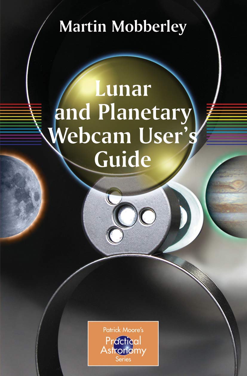 Lunar and Planetary Webcam User's Guide (The Patrick Moore Practical Astronomy Series),New