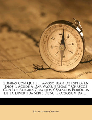 Zumbas Con Que El Famoso Juan De Espera En Dios ... Acude A Dar Vayas, Bregas Y Chascos Con Los Alegres Gracejos Y Salados Peri,New