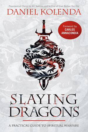 Slaying Dragons: A Practical Guide To Spiritual Warfare