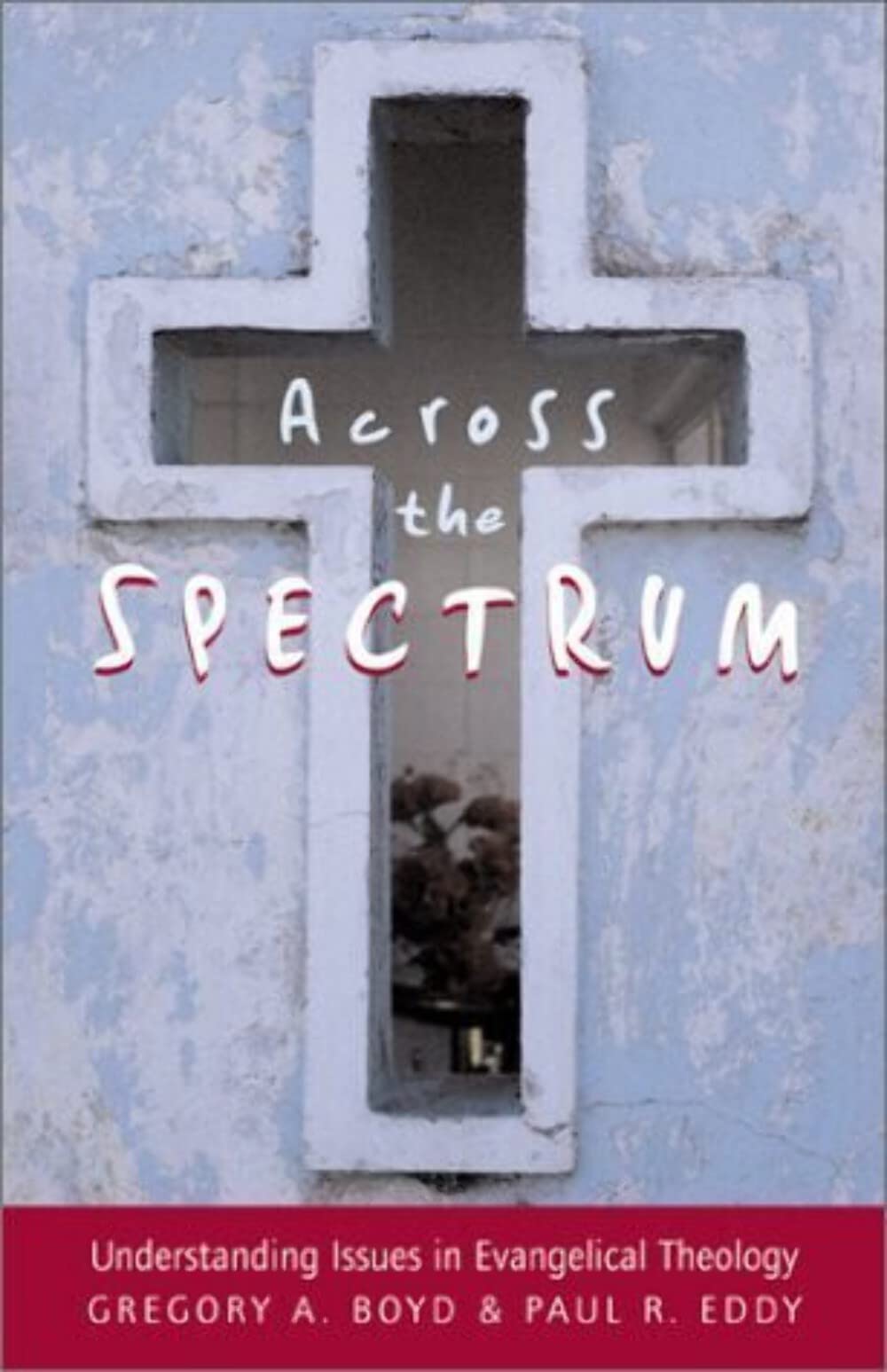 Across the Spectrum: Understanding Issues in Evangelical Theology,Used