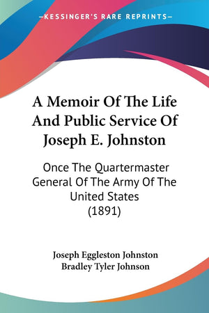 A Memoir Of The Life And Public Service Of Joseph E. Johnston: Once The Quartermaster General Of The Army Of The United States (,New