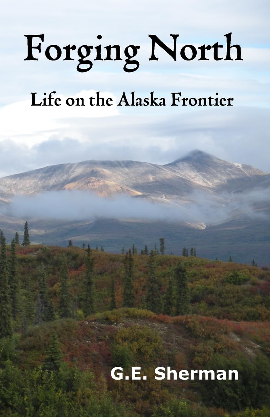 Forging North: Life on the Alaska Frontier,Used