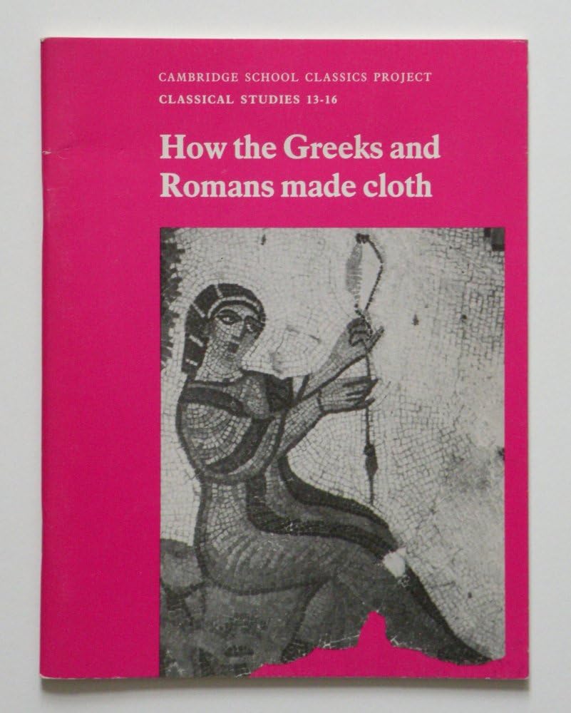 How the Greeks and Romans Made Cloth (Cambridge School Classics Project),Used
