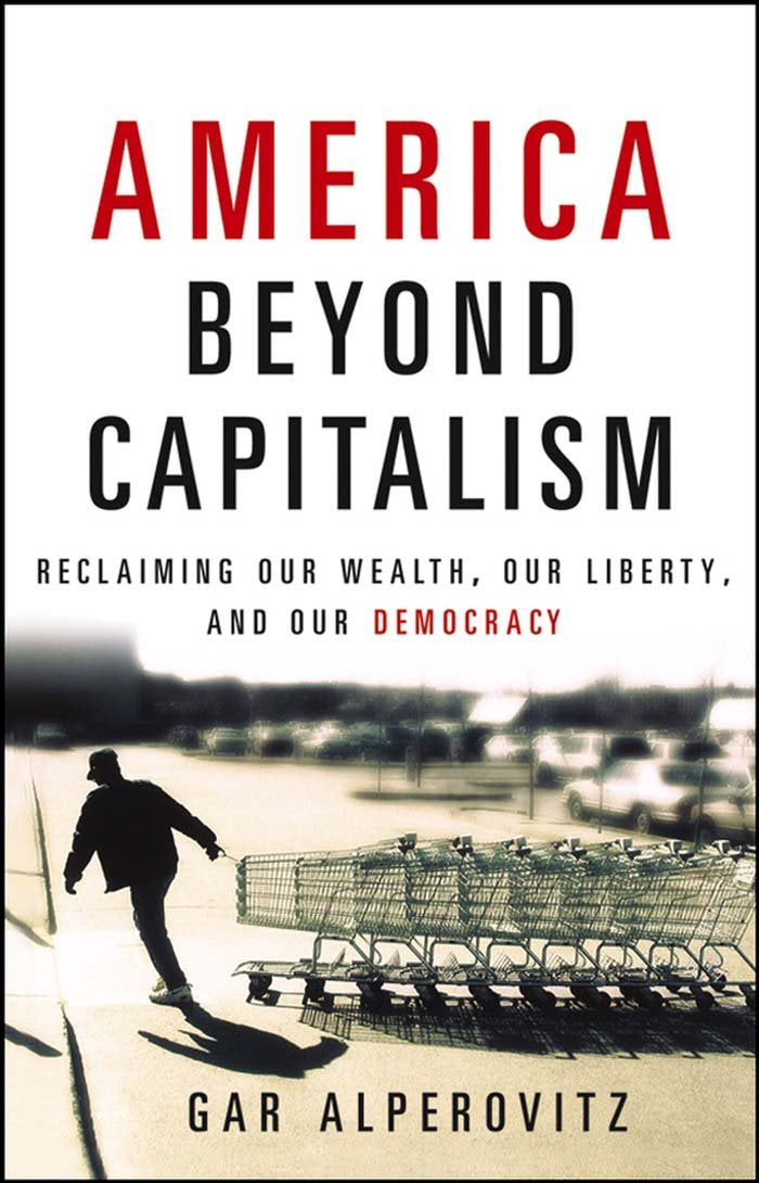 America Beyond Capitalism: Reclaiming Our Wealth, Our Liberty, and Our Democracy,Used