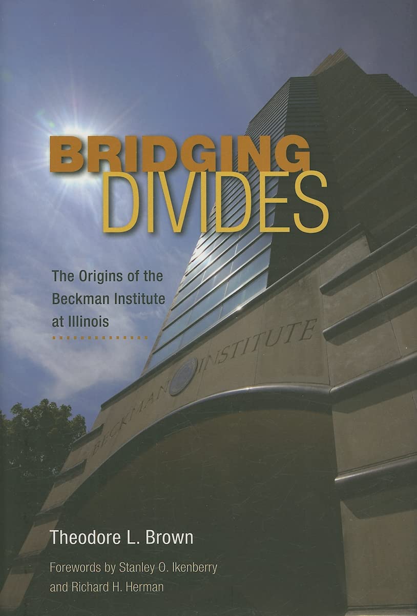 Bridging Divides: The Origins of the Beckman Institute at Illinois,Used