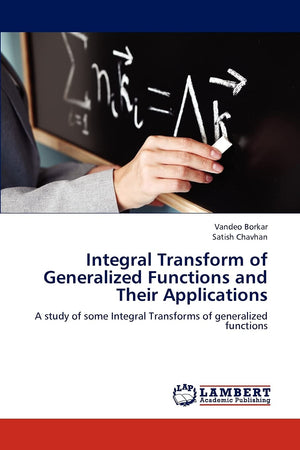 Integral Transform of Generalized Functions and Their Applications: A study of some Integral Transforms of generalized functions,Used