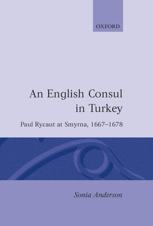An English Consul In Turkey: Paul Rycaut At Smyrna 16671678