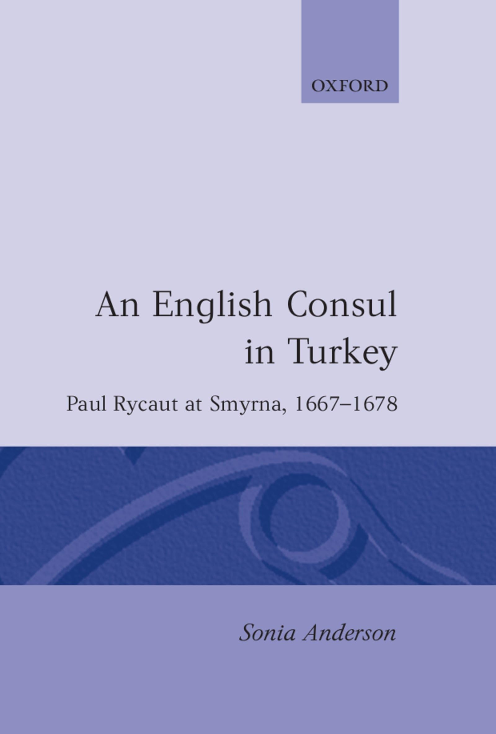 An English Consul In Turkey: Paul Rycaut At Smyrna 16671678,Used