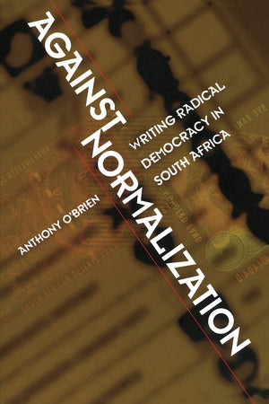Against Normalization: Writing Radical Democracy In South Africa (Postcontemporary Interventions),Used
