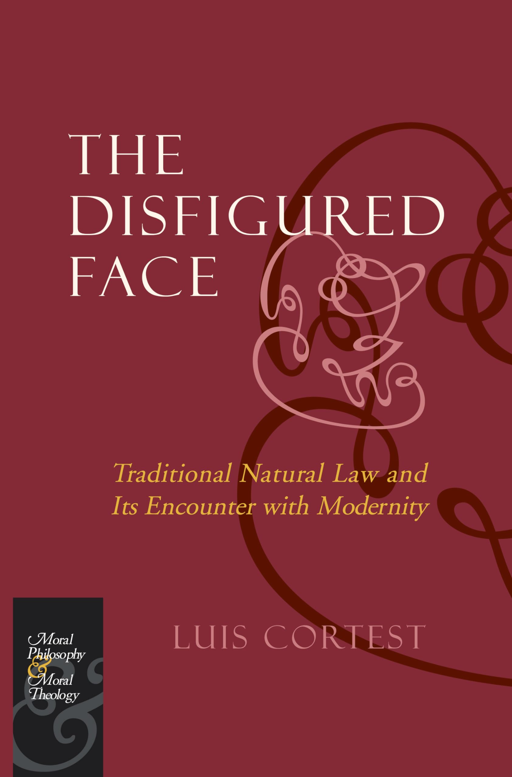 The Disfigured Face: Traditional Natural Law and Its Encounter with Modernity (Moral Philosophy and Moral Theology),Used