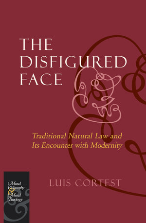 The Disfigured Face: Traditional Natural Law and Its Encounter with Modernity (Moral Philosophy and Moral Theology),Used
