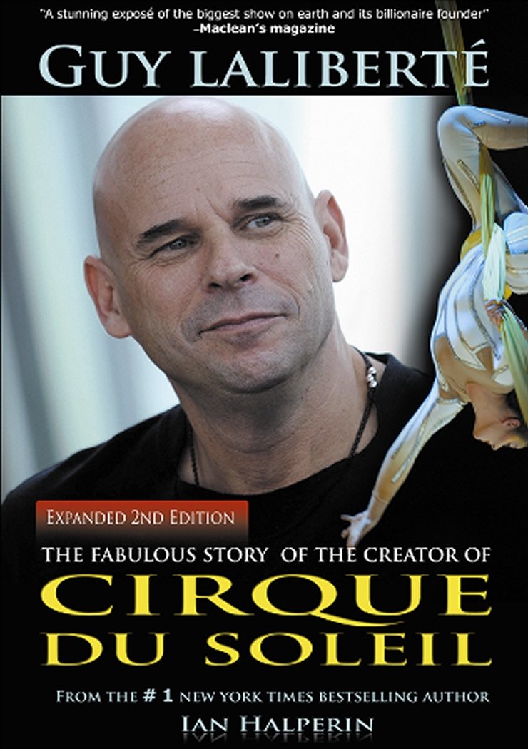 Guy Laliberte: The Fabulous Story of the Creator of Cirque du Soleil,New
