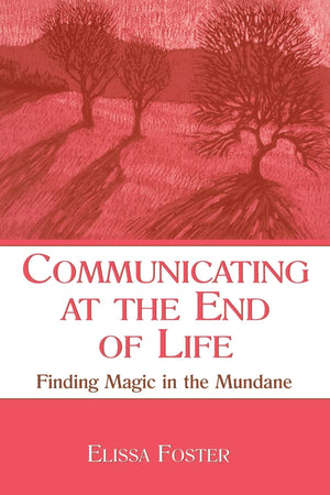 Communicating at the End of Life (LEA's Series on Personal Relationships),New