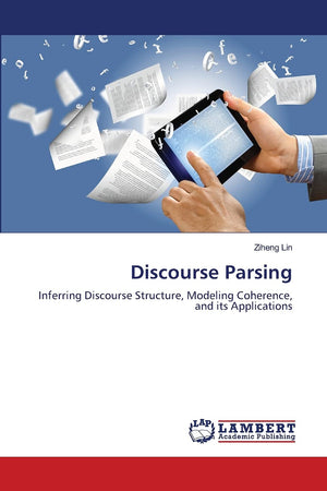 Discourse Parsing: Inferring Discourse Structure, Modeling Coherence, and its Applications,Used
