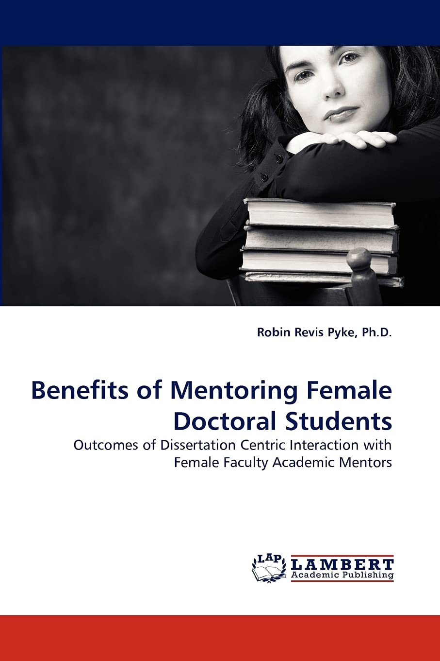 Benefits of Mentoring Female Doctoral Students: Outcomes of Dissertation Centric Interaction with Female Faculty Academic Mentor,Used
