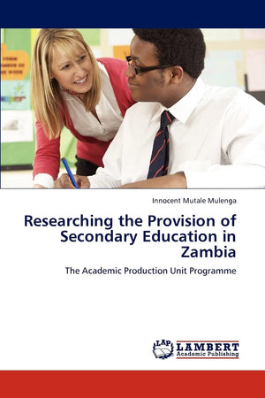 Researching the Provision of Secondary Education in Zambia: The Academic Production Unit Programme,Used