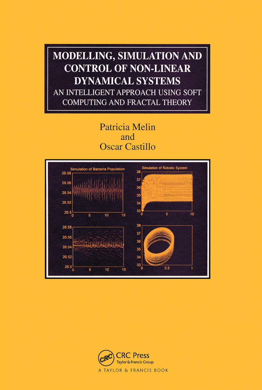 Modelling, Simulation And Control Of Nonlinear Dynamical Systems: An Intelligent Approach Using Soft Computing And Fractal Theo,New