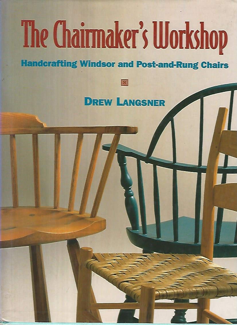 The Chairmaker'S Workshop: Handcrafting Windsor And Postandrung Chairs