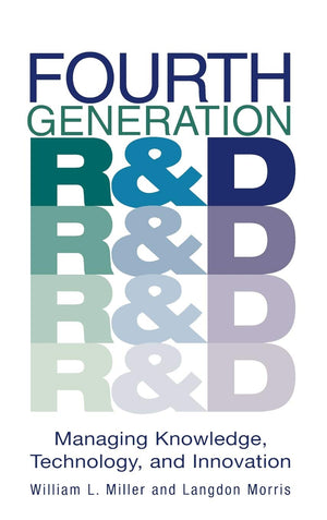Fourth Generation R&D: Managing Knowledge, Technology, And Innovation,New
