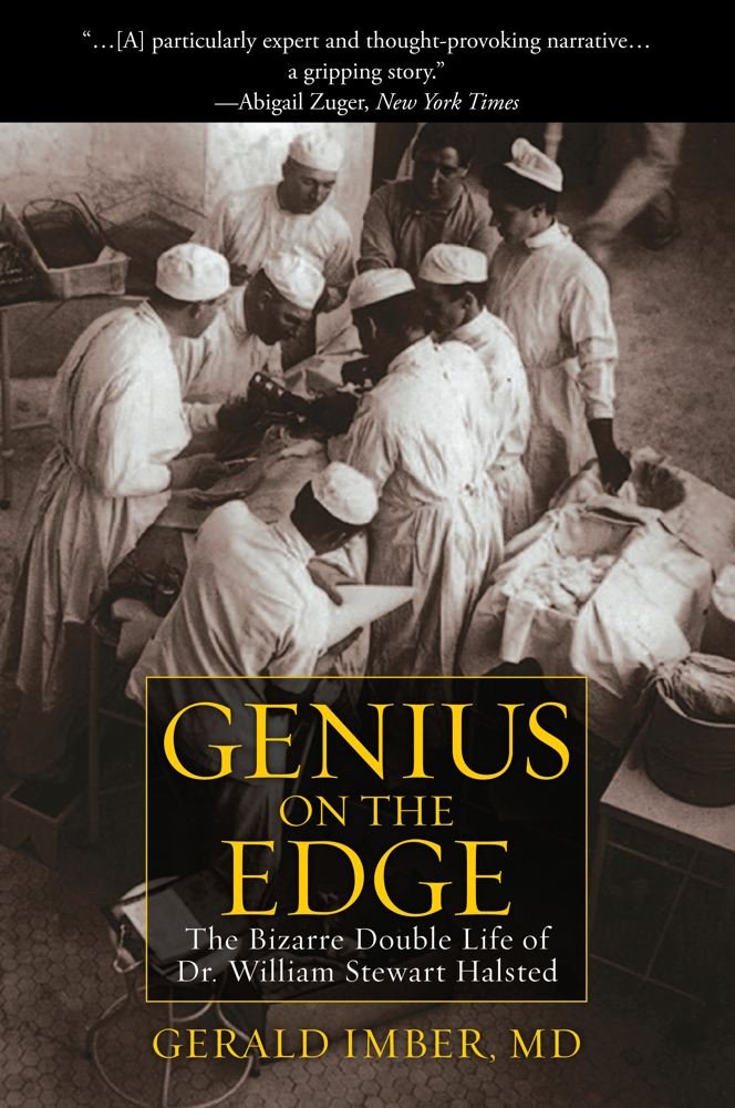 Genius on the Edge: The Bizarre Double Life of Dr. William Stewart Halsted,New