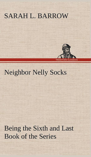 Neighbor Nelly Socks Being the Sixth and Last Book of the Series,Used