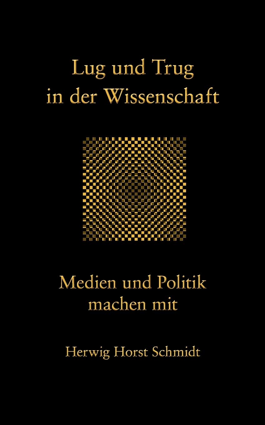 Lug und Trug in der Wissenschaft: Medien und Politik machen mit (German Edition),Used