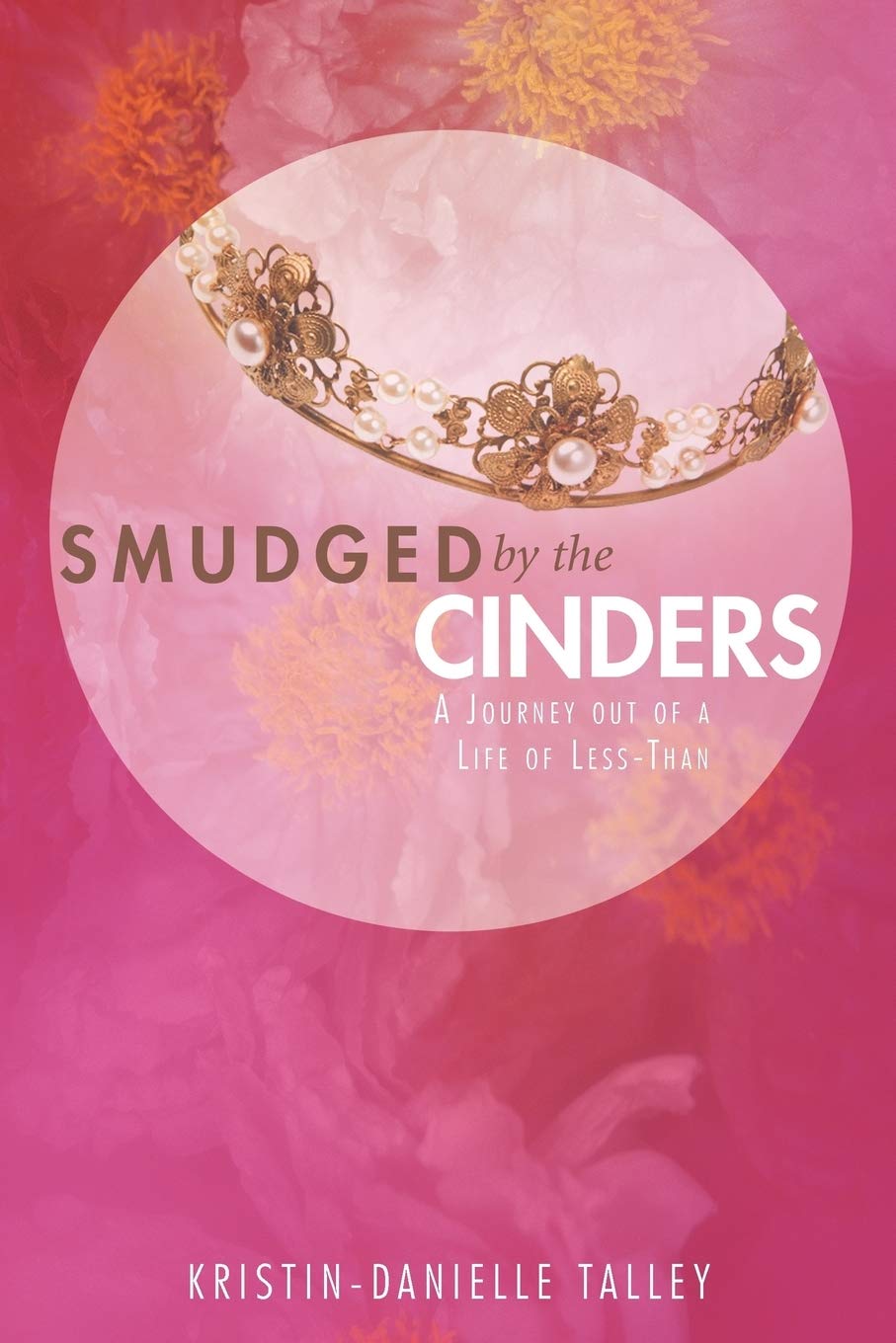 Smudged by the Cinders: A Journey Out of a Life of LessThan,Used