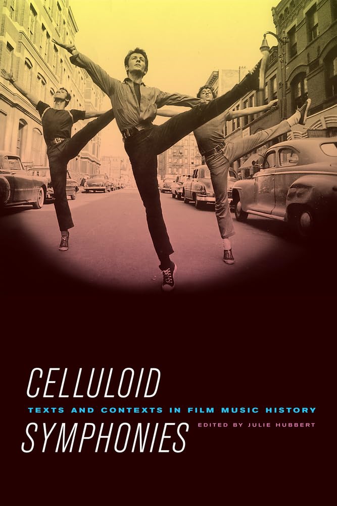 Celluloid Symphonies: Texts and Contexts in Film Music History,New