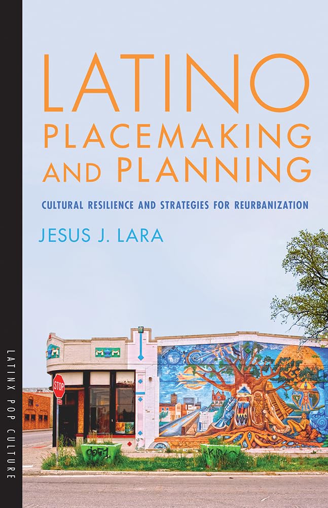 Latino Placemaking And Planning: Cultural Resilience And Strategies For Reurbanization (Latinx Pop Culture),Used
