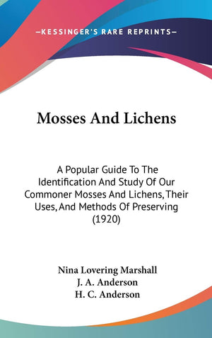 Mosses And Lichens: A Popular Guide To The Identification And Study Of Our Commoner Mosses And Lichens, Their Uses, And Methods ,New