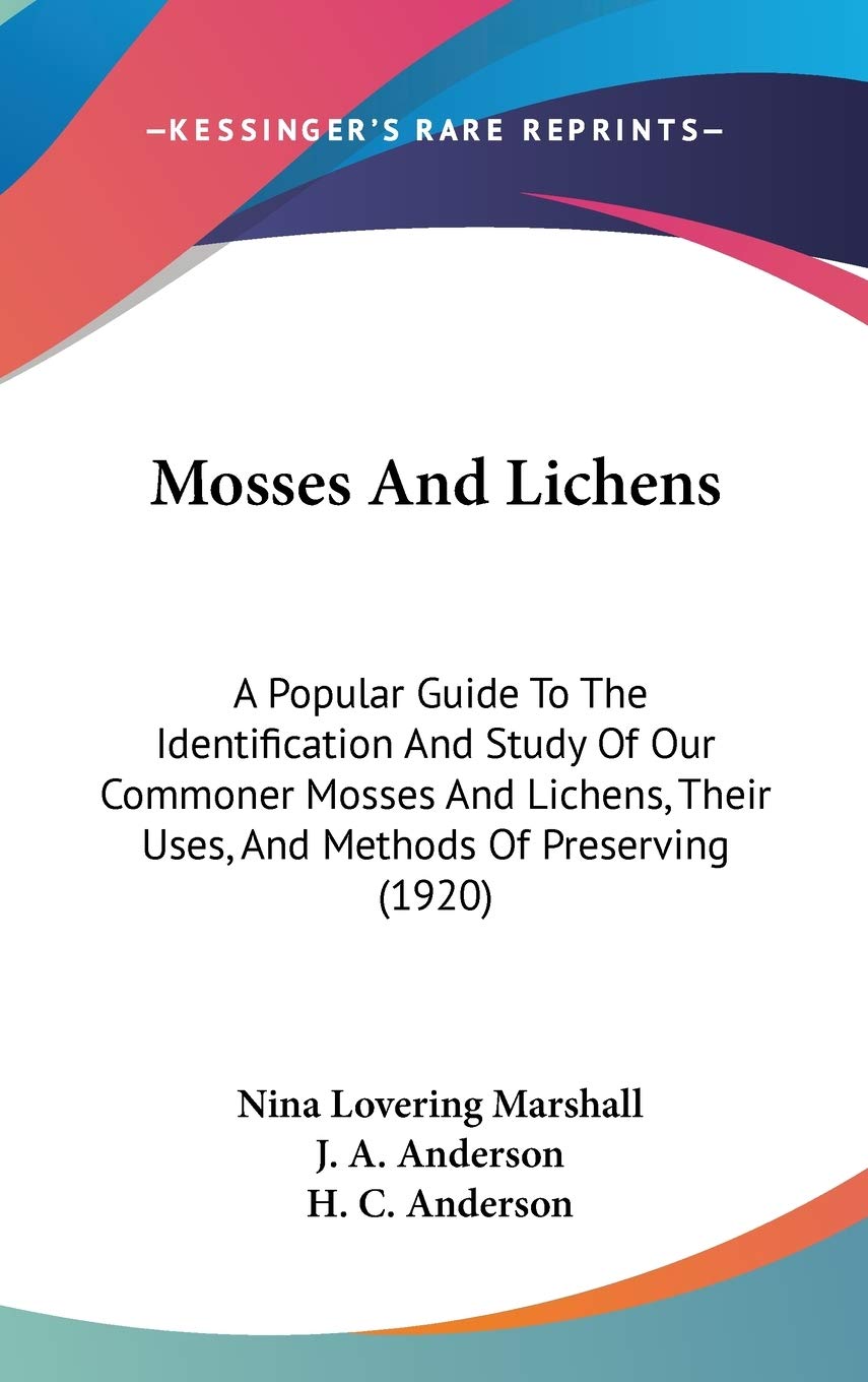 Mosses And Lichens: A Popular Guide To The Identification And Study Of Our Commoner Mosses And Lichens, Their Uses, And Methods ,New