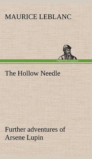 The Hollow Needle; Further adventures of Arsene Lupin,Used