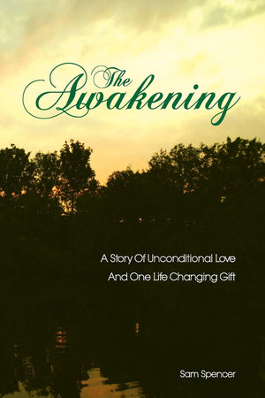 The Awakening: A Story Of Unconditional Love And One Life Changing Gift,New