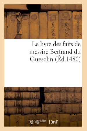 Le Livre Des Faits de Messire Bertrand Du Guesclin (d.1480) (Histoire) (French Edition),Used