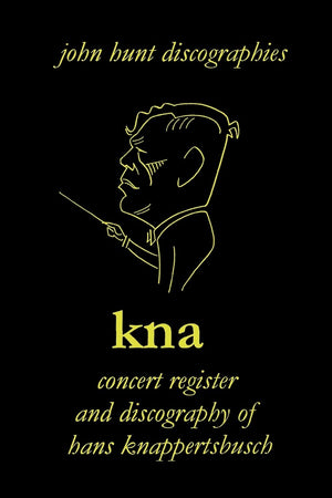 Hans Knappertsbusch. Kna: Concert Register and Discography of Hans Knappertsbusch, 18881965. Second Edition. [2007].,Used