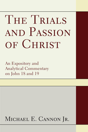 The Trials And Passion Of Christ: An Expository And Analytical Commentary On John 18 And 19,Used
