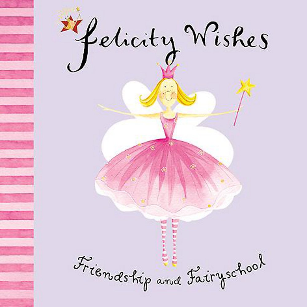 Emma Thomson's Felicity Wishes: Friendship and Fairyschool,New