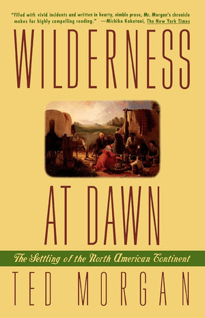 Wilderness at Dawn: The Settling of the North American Continent,Used