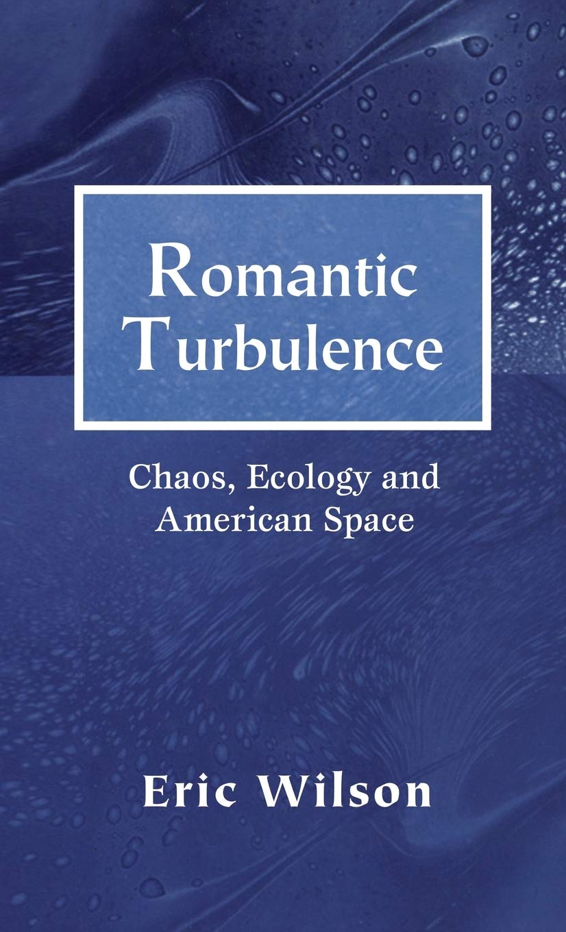 Romantic Turbulence: Chaos, Ecology, and American Space,Used