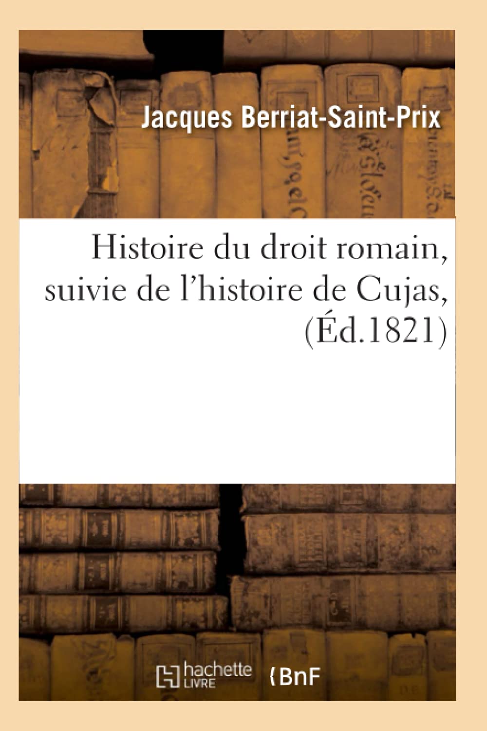 Histoire Du Droit Romain, Suivie De L'Histoire De Cujas, (D.1821) (Sciences Sociales) (French Edition),New