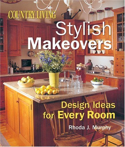 Country Living Stylish Makeovers: Design Ideas for Every Room,New