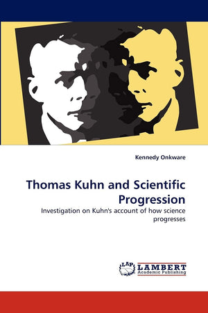Thomas Kuhn and Scientific Progression: Investigation on Kuhn's account of how science progresses,Used