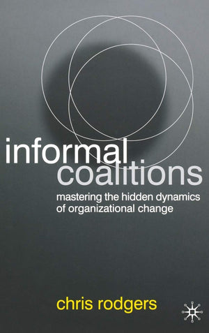 Informal Coalitions: Mastering the Hidden Dynamics of Organizational Change,Used