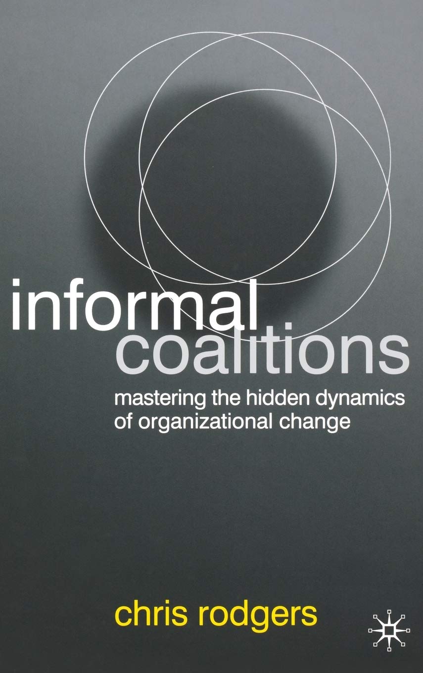 Informal Coalitions: Mastering the Hidden Dynamics of Organizational Change,Used